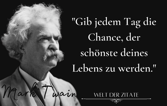 Mark Twain Zitat Gib jedem Tag die Chance, der schönste deines Lebens zu werden.