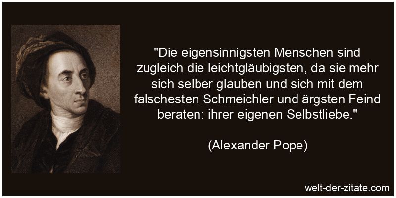 Alexander Pope Zitat Selbstliebe: Die eigensinnigsten Menschen sind