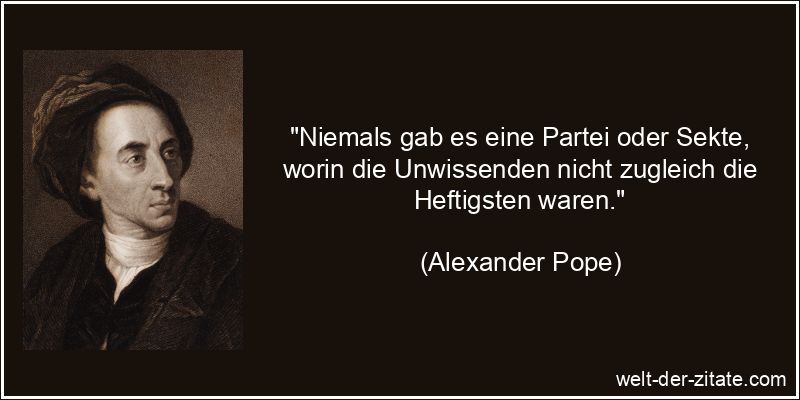 Alexander Pope Zitat Unwissenheit: Niemals gab es eine Partei oder