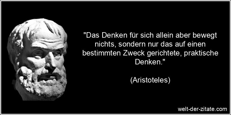 Aristoteles Zitat Denken: Das Denken für sich allein aber bewegt