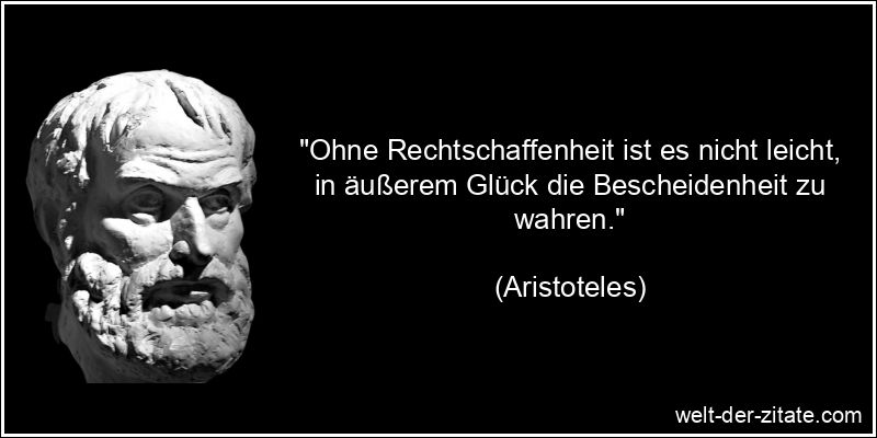 Aristoteles Zitat Rechtschaffenheit: Ohne Rechtschaffenheit ist es