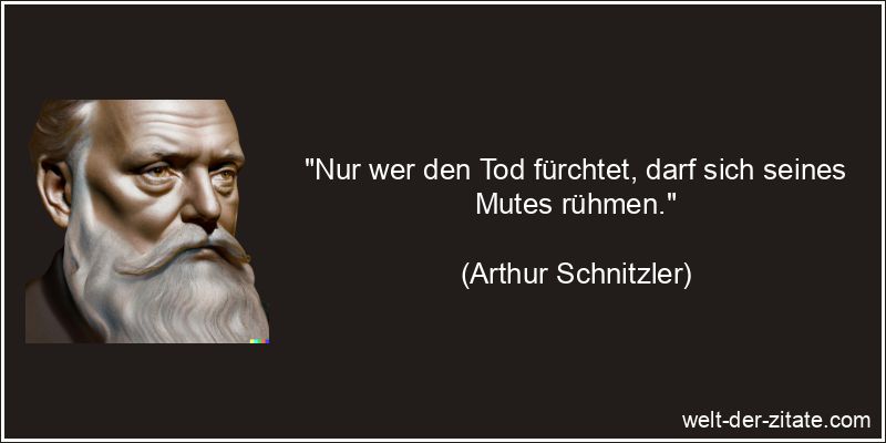 Arthur Schnitzler Zitat Tod: Nur wer den Tod fürchtet, darf sich