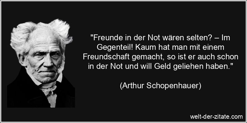 Arthur Schopenhauer Zitat Freundschaft: Freunde in der Not wären