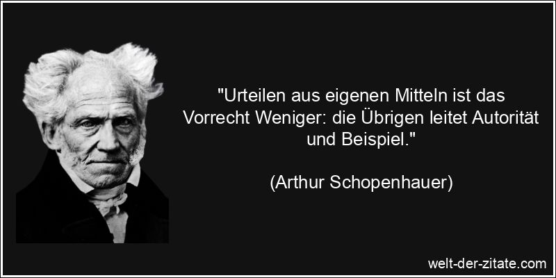 Arthur Schopenhauer Zitat Urteilen: Urteilen aus eigenen Mitteln ist