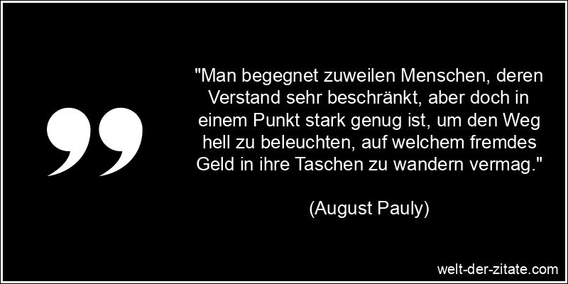 August Pauly Zitat Gier: Man begegnet zuweilen Menschen, deren