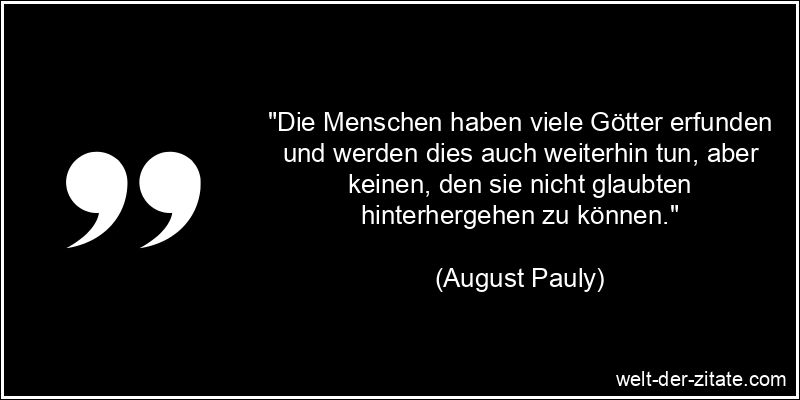 August Pauly Zitat Gott: Die Menschen haben viele Götter erfunden