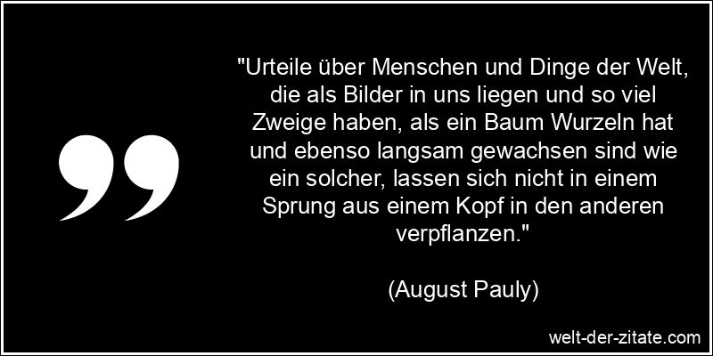 August Pauly Zitat Urteilen: Urteile über Menschen und Dinge der