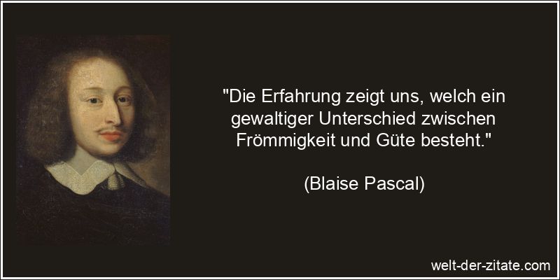 Blaise Pascal Zitat Frömmigkeit: Die Erfahrung zeigt uns, welch ein