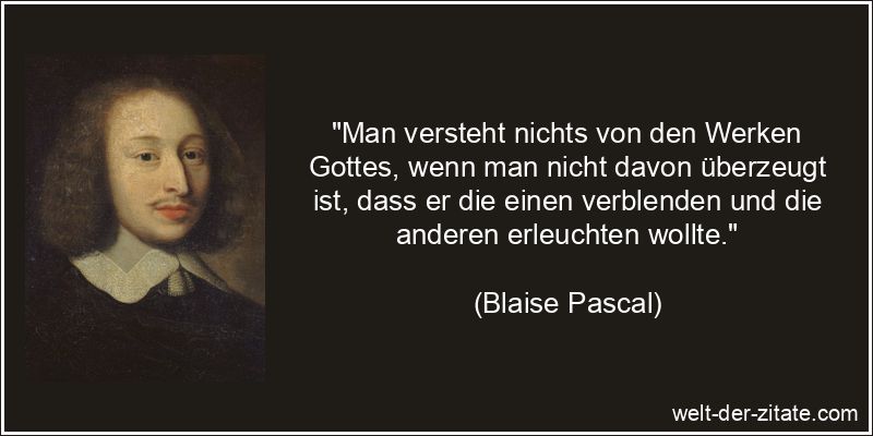 Blaise Pascal Zitat Gott: Man versteht nichts von den Werken Gottes,