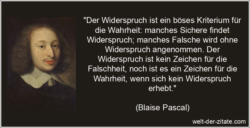 Blaise Pascal Zitat Widerspruch: Der Widerspruch ist ein böses