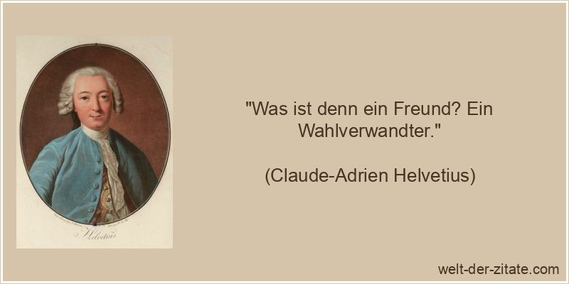 Claude-Adrien Helvetius Zitat Freunde: Was ist denn ein Freund? Ein