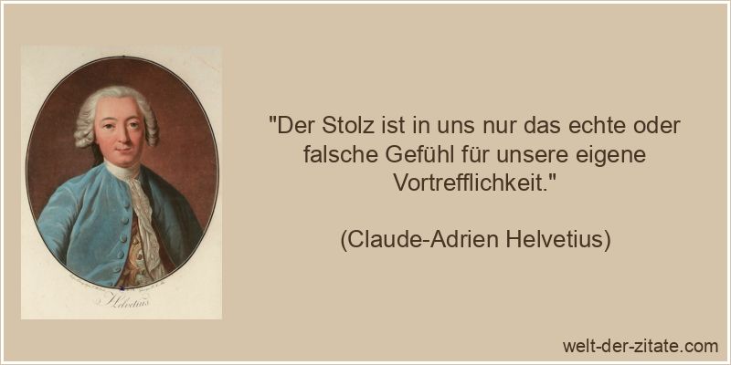 Claude-Adrien Helvetius Zitat Stolz: Der Stolz ist in uns nur das