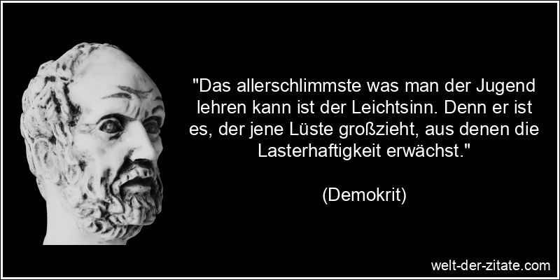 Demokrit Zitat Leichtsinn: Das allerschlimmste was man der Jugend