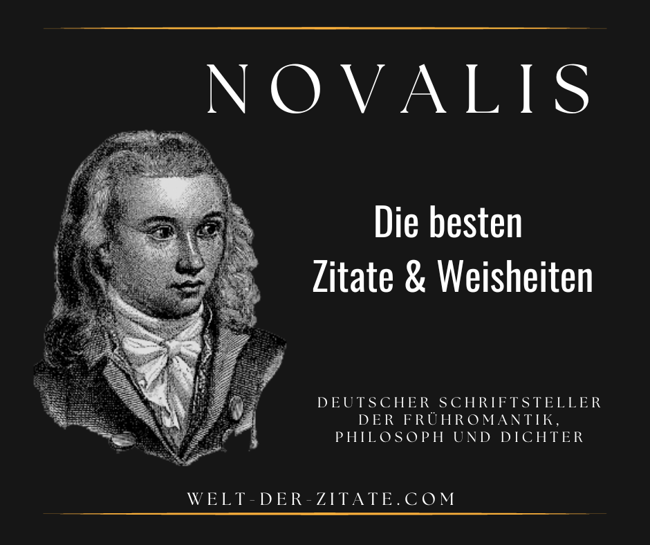 Die besten Novalis Zitate, philosophischen Weisheiten und Sprüche.