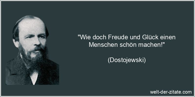 Dostojewski Zitat Freude: Wie doch Freude und Glück einen Menschen