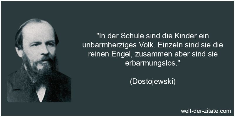 Dostojewski Zitat Kinder: In der Schule sind die Kinder ein