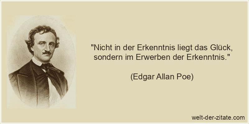 Edgar Allan Poe Zitat Erkenntnis: Nicht in der Erkenntnis liegt das