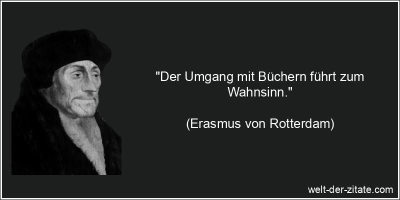 Erasmus von Rotterdam Zitat Bücher: Der Umgang mit Büchern führt