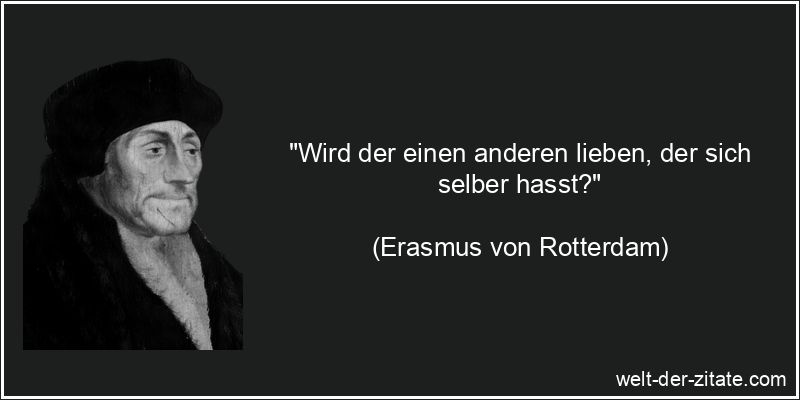 Erasmus von Rotterdam Zitat Hass: Wird der einen anderen lieben, der