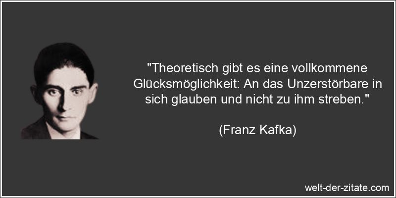 Franz Kafka Zitat Glück: Theoretisch gibt es eine vollkommene
