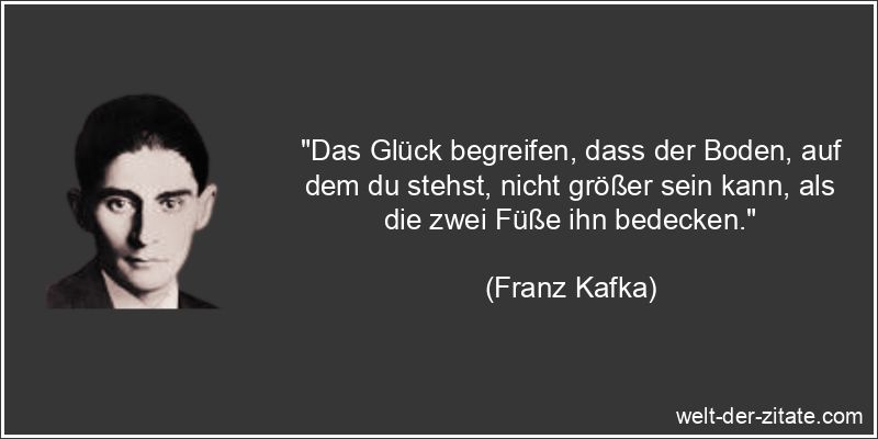 Franz Kafka Zitat Glück: Das Glück begreifen, dass der Boden, auf