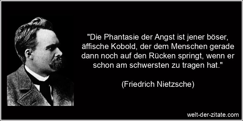 Friedrich Nietzsche Zitat Angst, Panik & Furcht: Die Phantasie