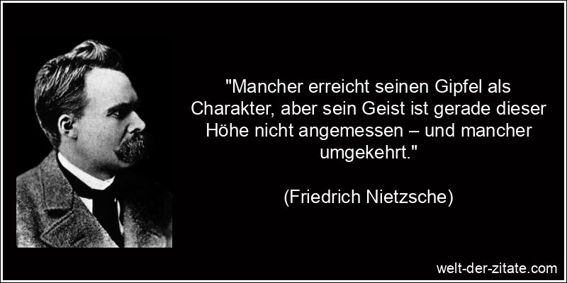Friedrich Nietzsche Zitat Charakter: Mancher erreicht seinen Gipfel