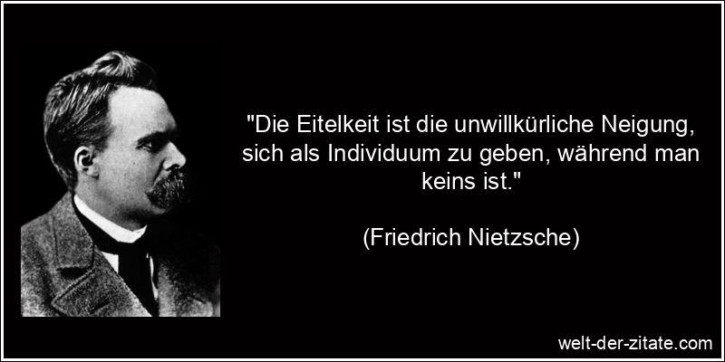 Friedrich Nietzsche Zitat Eitelkeit: Die Eitelkeit ist die
