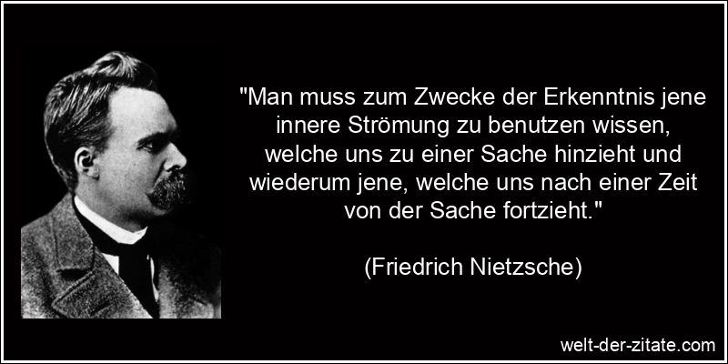 Friedrich Nietzsche Zitat Erkenntnis: Man muss zum Zwecke der