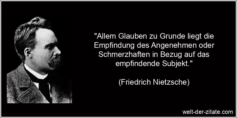 Friedrich Nietzsche Zitat Glaube: Allem Glauben zu Grunde liegt die