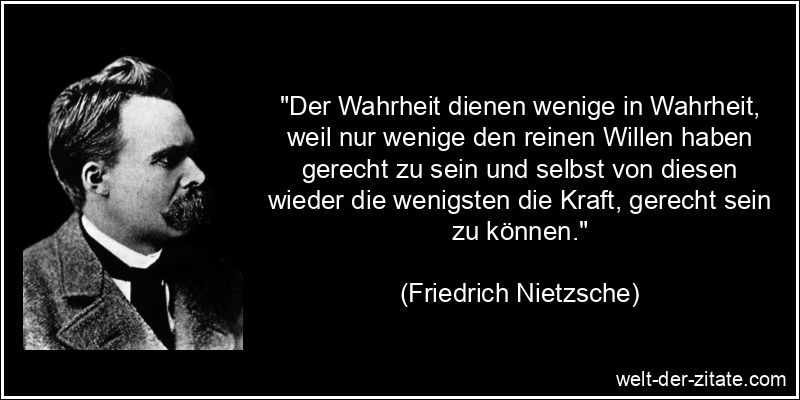 Friedrich Nietzsche Zitat Wahrheit: Der Wahrheit dienen wenige in