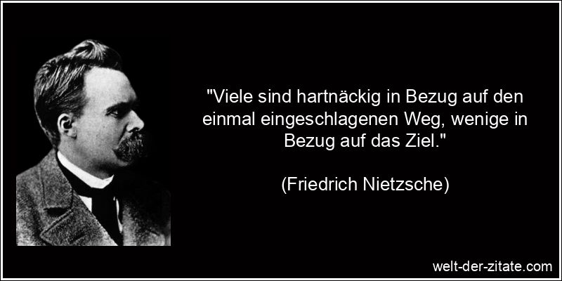 Friedrich Nietzsche Zitat Ziele: Viele sind hartnäckig in Bezug auf