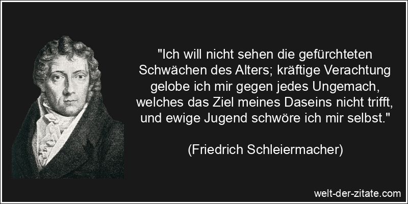 Friedrich Schleiermacher Zitat das Alter: Ich will nicht sehen die