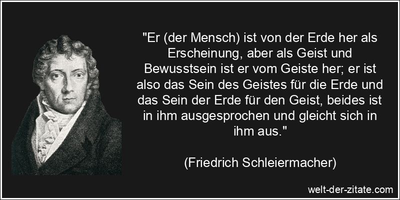 Friedrich Schleiermacher Zitat Erde: Er (der Mensch) ist von der Erde