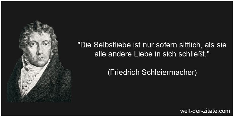 Friedrich Schleiermacher Zitat Selbstliebe: Die Selbstliebe ist nur