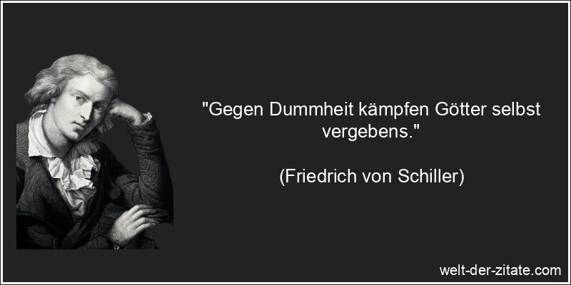 Friedrich von Schiller Zitat Dummheit: Gegen Dummheit kämpfen