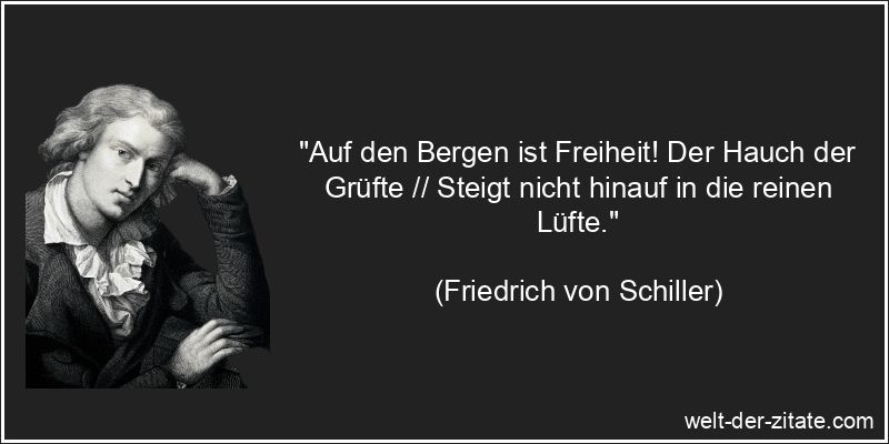 Friedrich von Schiller Zitat Freiheit: Auf den Bergen ist Freiheit!