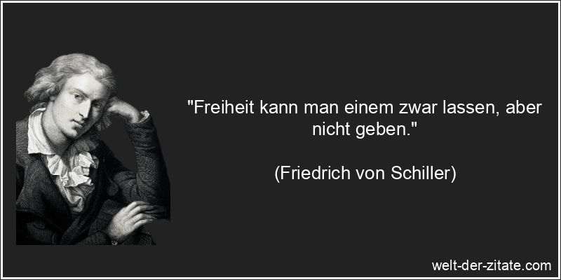 Friedrich von Schiller Zitat Freiheit: Freiheit kann man einem zwar
