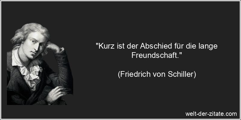 Friedrich von Schiller Zitat Freundschaft: Kurz ist der Abschied für