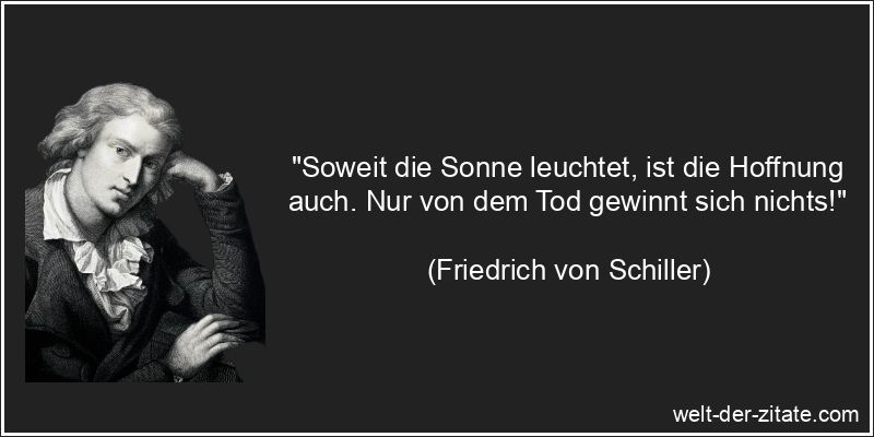 Friedrich von Schiller Zitat Hoffnung: Soweit die Sonne leuchtet, ist