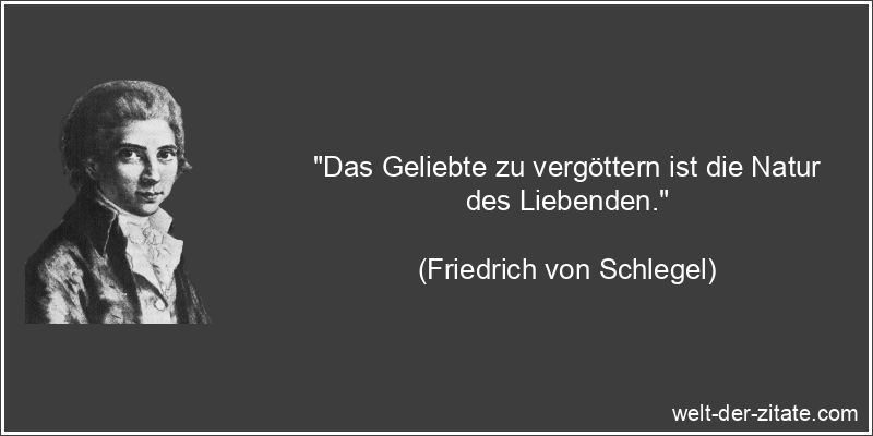 Friedrich von Schlegel Zitat Geliebte: Das Geliebte zu vergöttern