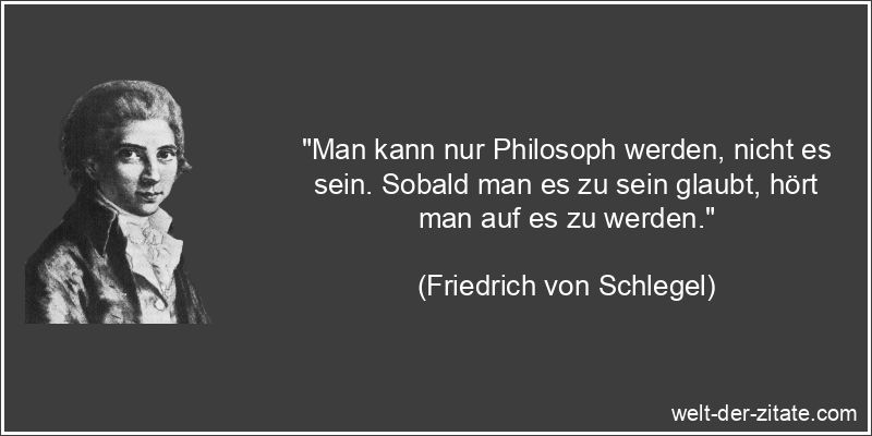 Friedrich von Schlegel Zitat Philosophen: Man kann nur Philosoph