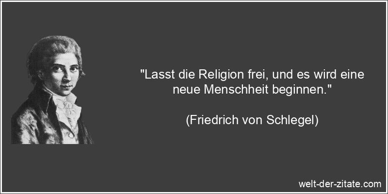 Friedrich von Schlegel Zitat Religion: Lasst die Religion frei, und