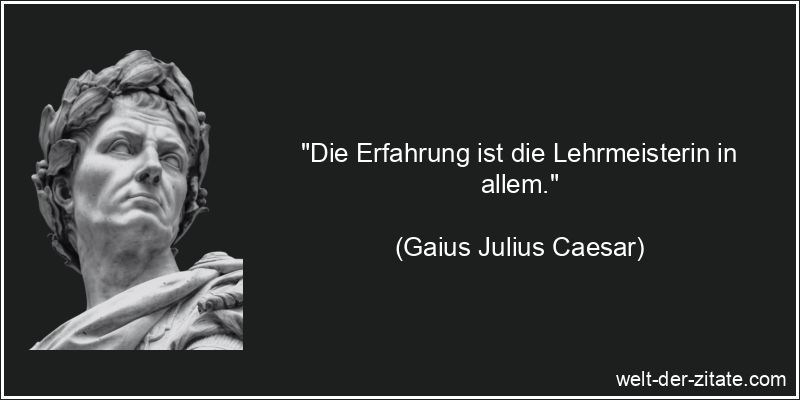 Gaius Julius Caesar Zitat Erfahrung: Die Erfahrung ist die