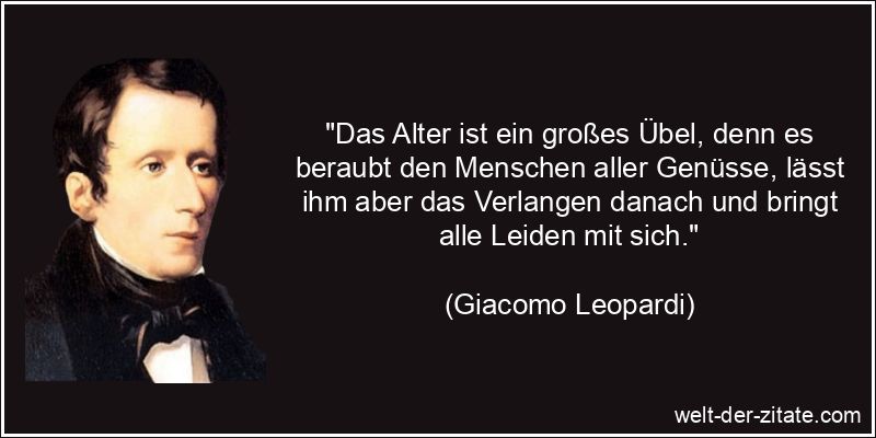 Giacomo Leopardi Zitat das Alter: Das Alter ist ein großes Übel,