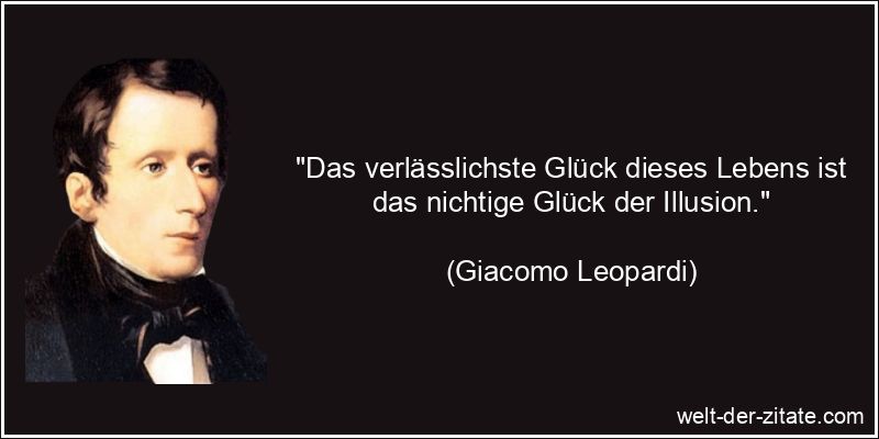 Giacomo Leopardi Zitat Glück: Das verlässlichste Glück dieses