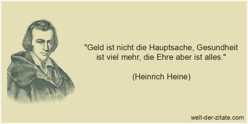 Heinrich Heine Zitat Ehre: Geld ist nicht die Hauptsache, Gesundheit