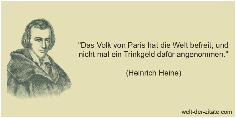 Heinrich Heine Zitat Freiheit: Das Volk von Paris hat die Welt