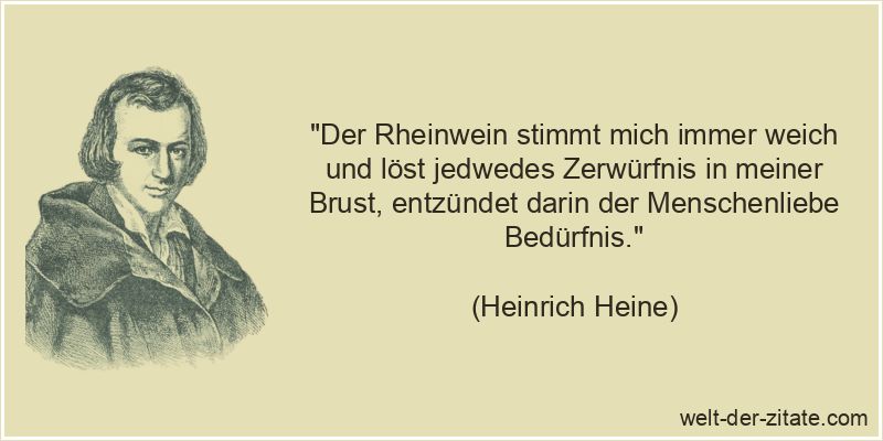 Heinrich Heine Zitat Wein: Der Rheinwein stimmt mich immer weich und