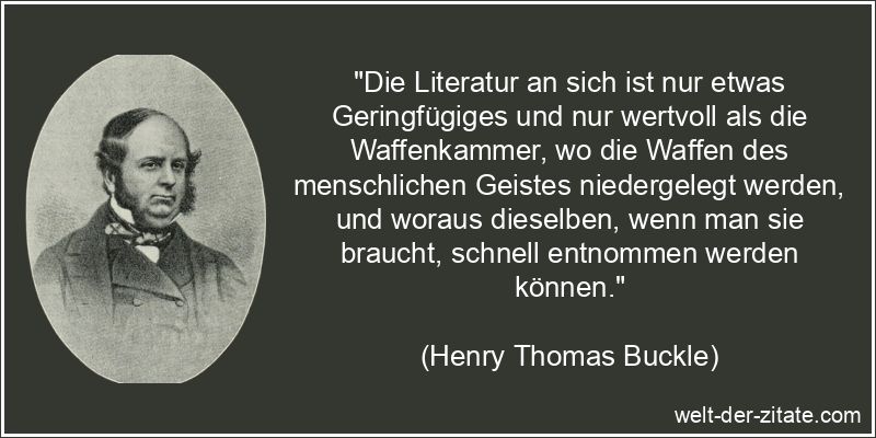 Henry Thomas Buckle Zitat Literatur: Die Literatur an sich ist nur